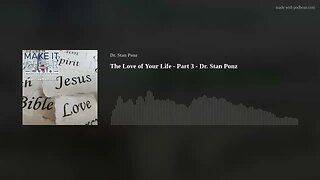 The Love of Your Life - Part 3 - Dr. Stan Ponz