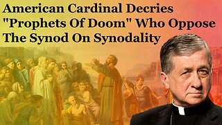 American Cardinal Decries "Prophets Of Doom" Who Oppose The Synod On Synodality