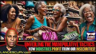 UNVEILING THE MANIPULATIVE TACTICS: HOW INDUSTRIES PROFIT FROM OUR INSECURITIES! | LANCESCURV