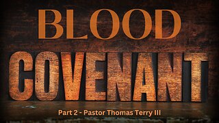 Blood Covenant (Part 2) - Pastor Thomas Terry - 5/26/24