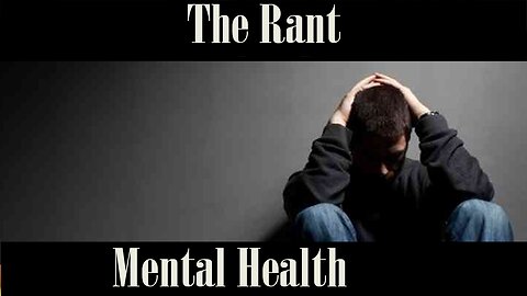 The Rant-Mental Health