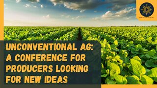 Unconventional Ag: A Conference for Producers Looking for New Ideas