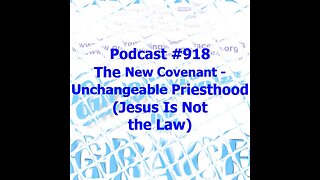 The New Covenant - Unchangeable Priesthood (Jesus Is Not the Law) (Growing in Grace 918)