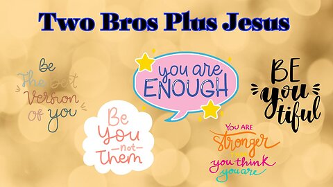 Two Bros Plus Jesus: Be yourself, Don't be a clone!