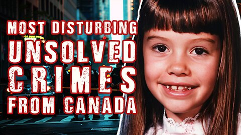 The Most DISTURBING Unsolved Crimes From Canada