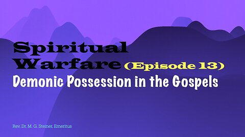 Spiritual Warfare 13: Demonic Possession in the Gospels
