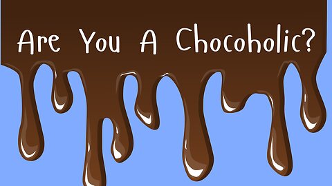 Are You A Chocoholic?