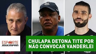 Exclusivo! Chulapa DETONA Tite por não convocar Vanderlei!