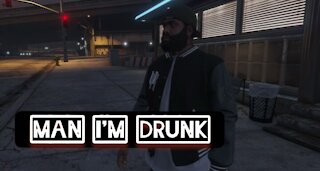 Man I'm drunk — GTA 5