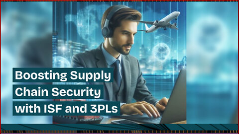 Securing Supply Chains: The Power of Collaboration between ISF and 3PLs