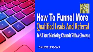 HowToFunnelMore Qualified Leads And Referral Traffic To All Your Marketing Channels With A Giveaway