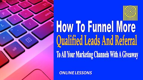 HowToFunnelMore Qualified Leads And Referral Traffic To All Your Marketing Channels With A Giveaway