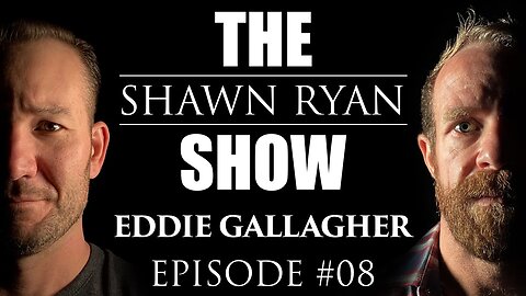 Shawn Ryan Show #008 Retired Navy SEAL Tried for War Crimes Eddie Gallagher
