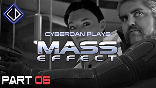 CyberDan Plays Mass Effect (Part 6)