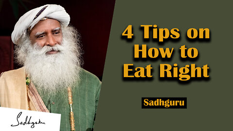 4 Tips on How to Eat Right | Sadhguru