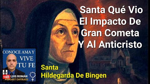 🧐 La Santa Qué Vio El Impacto De Gran COMETA Y El ANTICRISTO / Santa Hildegarda / Luis Roman