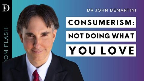 Consumerism and Not Doing What You Love | Dr John Demartini