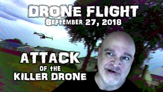 Drone Flight Sept 27, 2018 - Attack of the Killer Drone