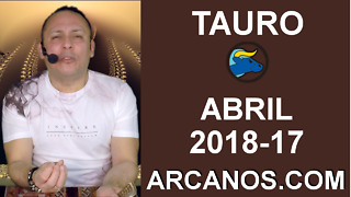 TAURO ABRIL 2018-17-22 al 28 Abr 2018-Amor Solteros Parejas Dinero Trabajo-ARCANOS.COM