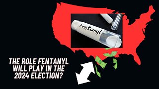 Operation Truth Episode 65 - The Role Fentanyl Will Play in the 2024 Presidential Election