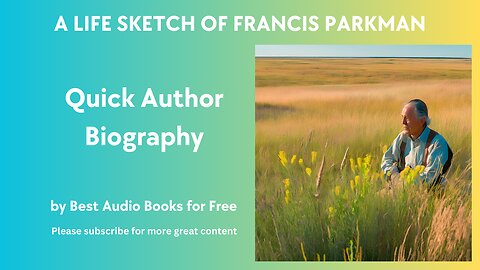A Life Sketch and Quick Biography of Francis Parkman