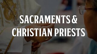 The Sacraments and Priesthood in Christianity