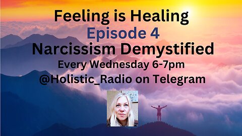 Feeling Is Healing Ep 4 Narcissism Demystified Every Wed 6-7 @Holistic_Radio on Telegram