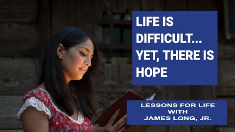 Life is Difficult...Yet, There is Hope