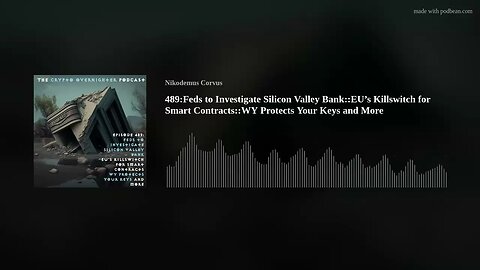 489:Feds to Investigate Silicon Valley Bank::EU’s Killswitch for Smart Contracts::WY Protects Keys