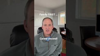 Family first … career second!