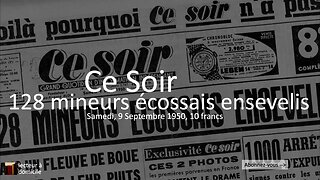 Ce Soir - 128 mineurs écossais ensevelis (9 Septembre 1950)