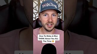 How To Make A Man THINK About You ALL The Time 🤔