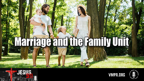 22 Jul 24, Jesus 911: Marriage and the Family Unit