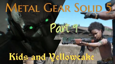 Metal Gear Solid 5: Part 9: Kids and Yellowcake