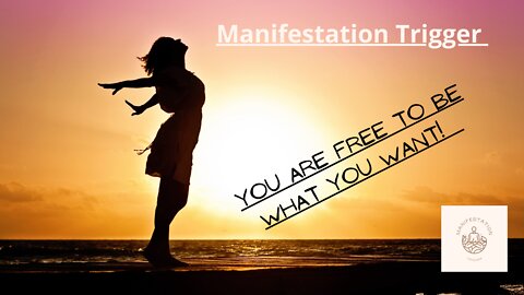 Manifestation Trigger | Be What You Want!