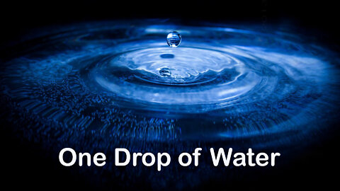 One Drop of Water