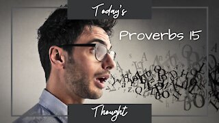 Today's Thought: Proverbs 15 - Be Careful What you Say!