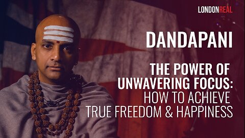 Dandapani - The Power Of Unwavering Focus: How To Achieve True Freedom & Happiness