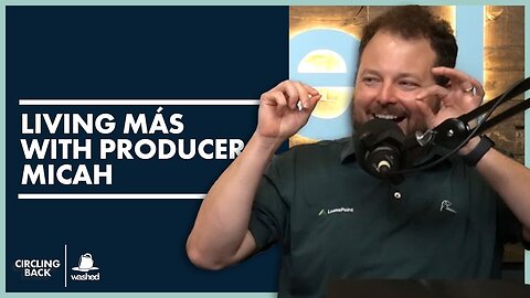 Living Más with Producer Micah | Circling Back