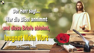 Wer die Bibel annimmt und diese Briefe ablehnt, leugnet Mein Wort 🎺 Der Trompetenruf Gottes