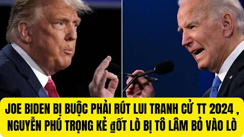 Tin Tổng Hợp 19/7/2024 Joe Biden Bị Buộc Rút Lui Tranh Cử 2024, Nguyễn Phú Trong Chết