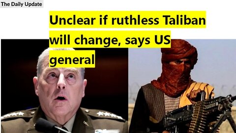 Unclear if ruthless Taliban will change, says US general | The Daily Update