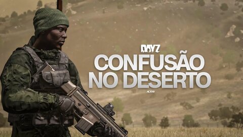 Dayz | Confusão no deserto