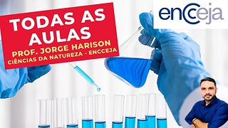 TODAS AS AULAS - Prof. Jorge Harison - Ciências da Natureza - ENCCEJA