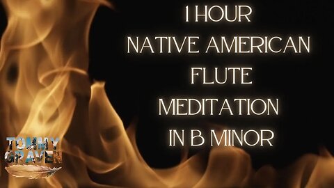 1 Hour Native American Flute Meditation In B Minor