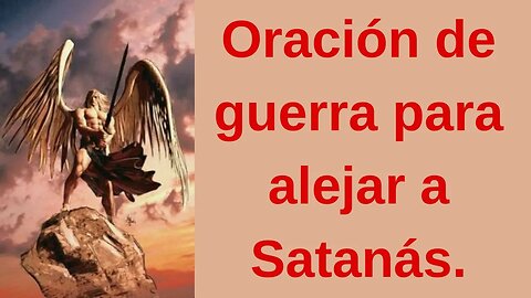 Oración de guerra para alejar a Satanás.