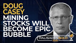 Doug Casey: Mining Stocks Will Become Epic Bubble