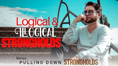 Logical and Illogical Strongholds — Rick Renner