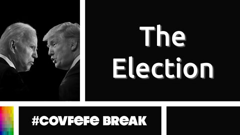 #Covfefe Break: The Election