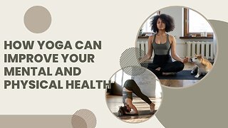 How yoga can improve your mental and physical health